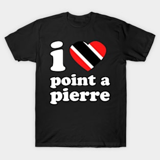 I Love Point-A-Pierre | Trini Culture | I Love Trinidad And Tobago | Trinidad Slang T-Shirt